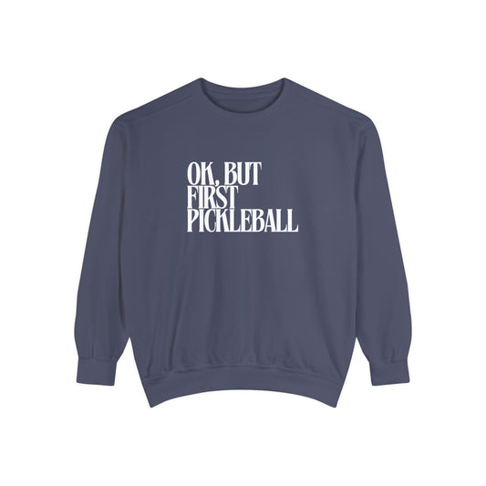 But First Pickleball - Unisex Garment-Dyed Sweatshirt