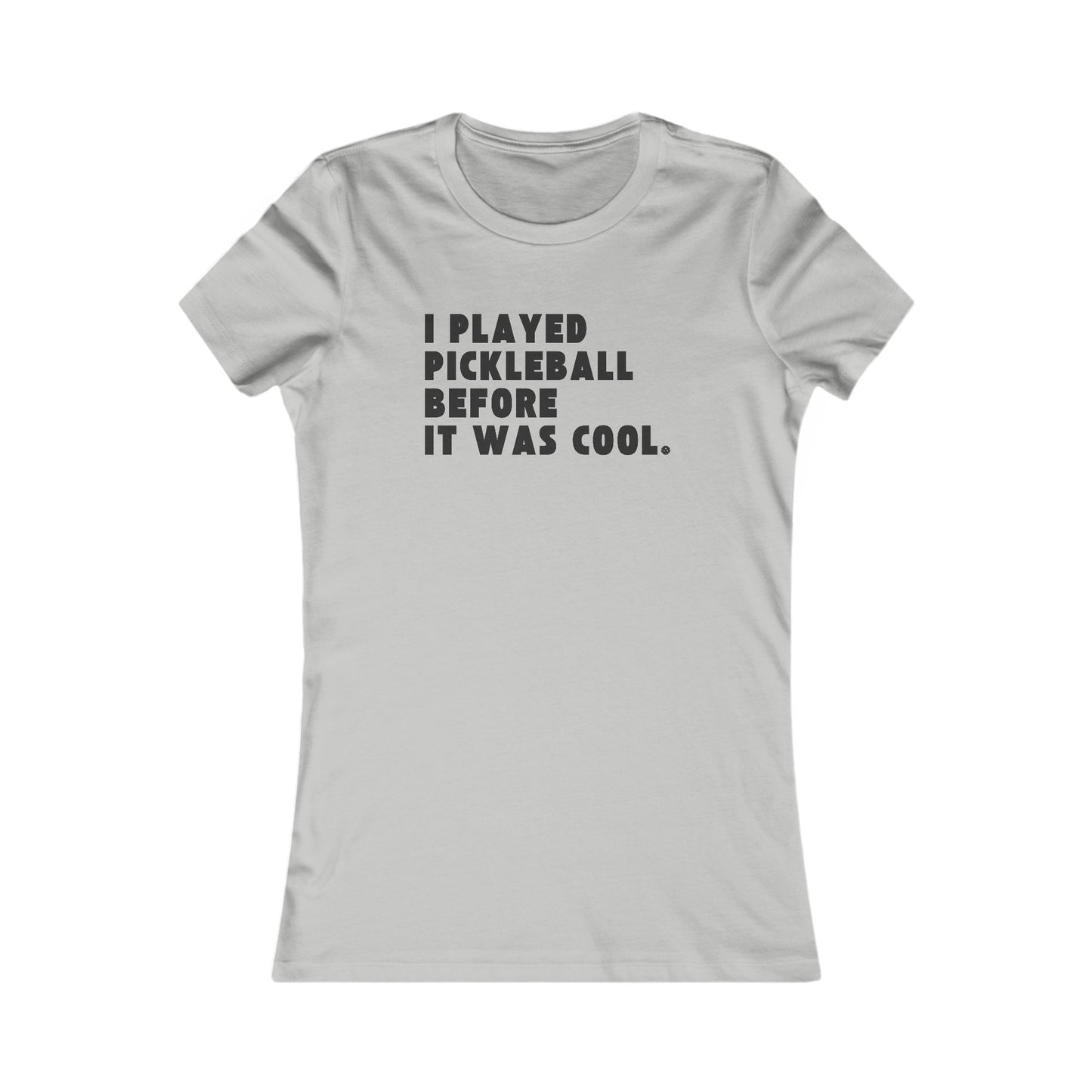 I Played Pickleball Before it Was Cool - Women's Tee