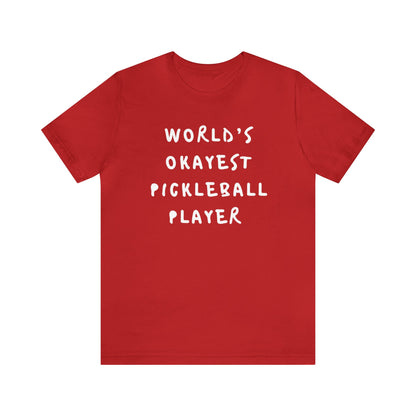 Worlds Okayest Pickleball Player Tee