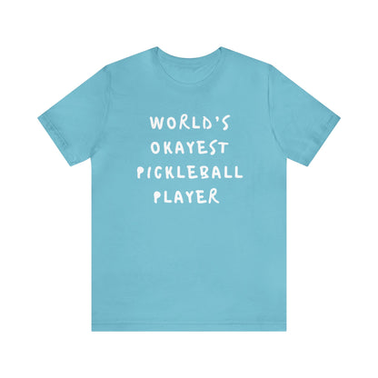 Worlds Okayest Pickleball Player Tee