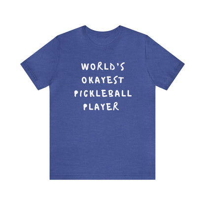 Worlds Okayest Pickleball Player Tee