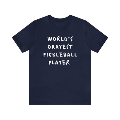 Worlds Okayest Pickleball Player Tee