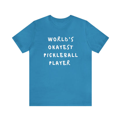 Worlds Okayest Pickleball Player Tee