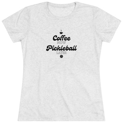 Coffee Now, Pickleball Later - Women's Triblend Tee