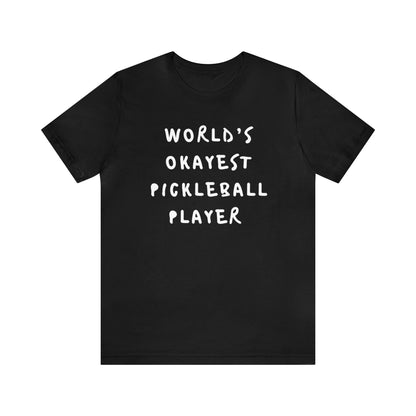 Worlds Okayest Pickleball Player Tee