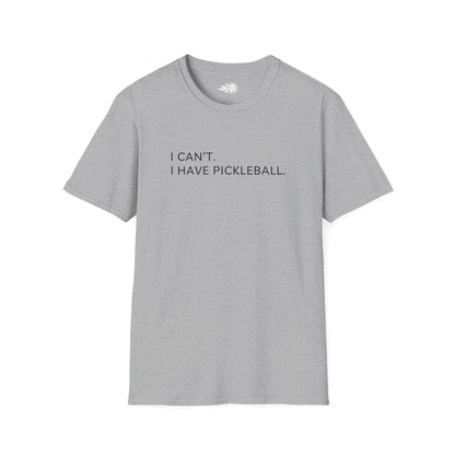 I Can't. I Have Pickleball Tee