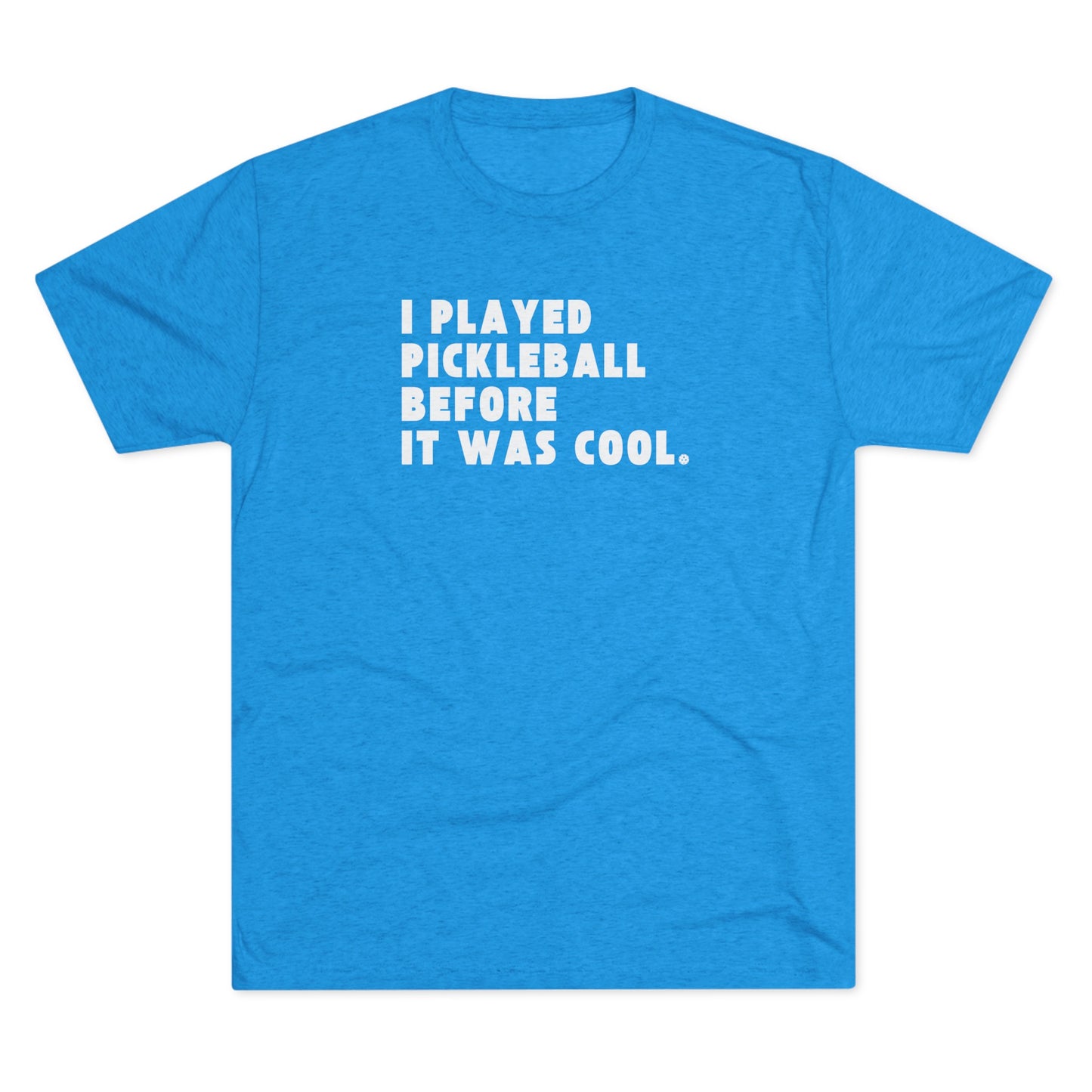 I Played Pickleball Before it Was Cool - Men's Tri-Blend Tee