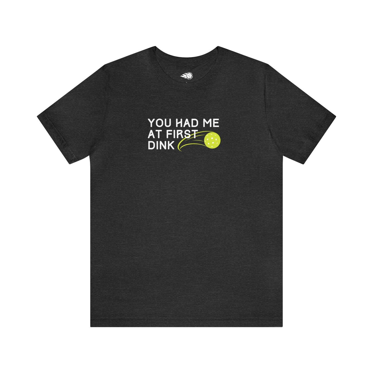 You Had Me At First Dink Tee