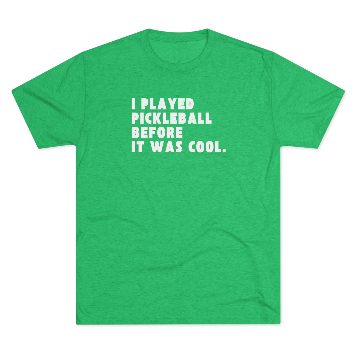 I Played Pickleball Before it Was Cool - Men's Tri-Blend Tee