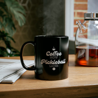 Coffee Now, Pickleball Later Black Mug (11oz)