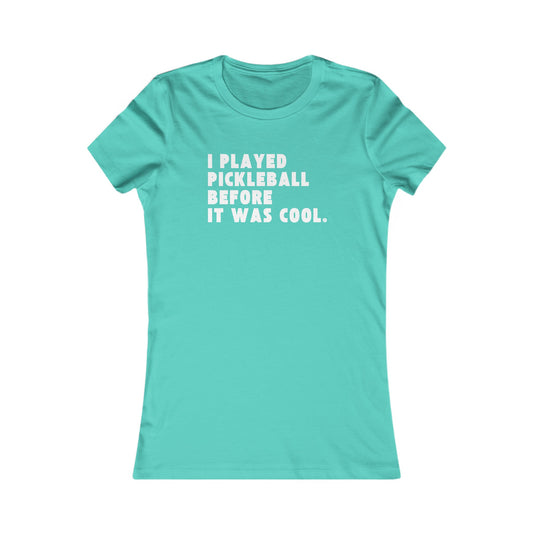 I Played Pickleball Before it Was Cool - Women's Tee