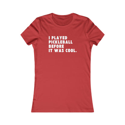 I Played Pickleball Before it Was Cool - Women's Tee