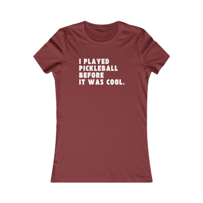 I Played Pickleball Before it Was Cool - Women's Tee