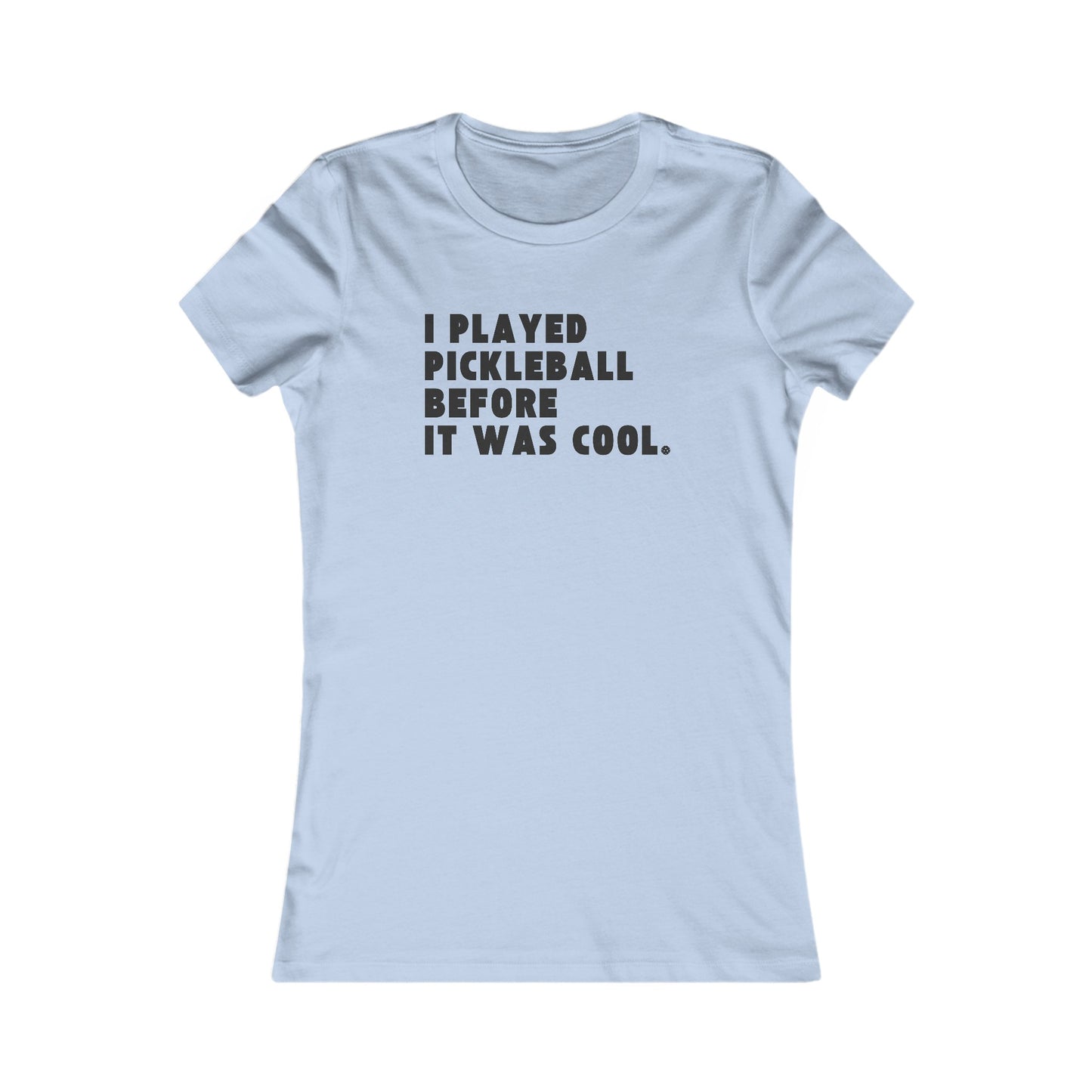 I Played Pickleball Before it Was Cool - Women's Tee