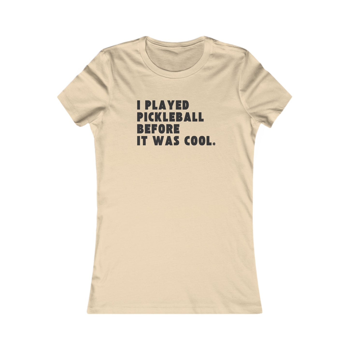 I Played Pickleball Before it Was Cool - Women's Tee