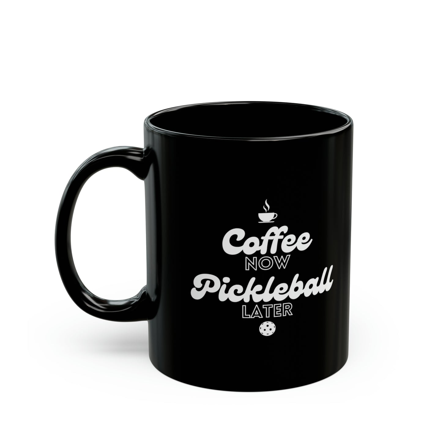 Coffee Now, Pickleball Later Black Mug (11oz)